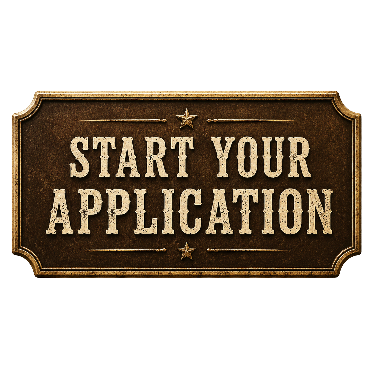 Vintage-style sign with a brown background and gold border reading 'Start Your Application' in bold, distressed white lettering with decorative stars.