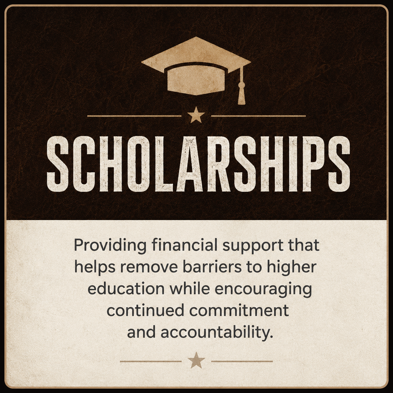 An infographic about scholarships with a graduation cap icon at the top, the word 'Scholarships' in large bold letters, and a description below stating 'Providing financial support that helps remove barriers to higher education while encouraging continued commitment and accountability.'