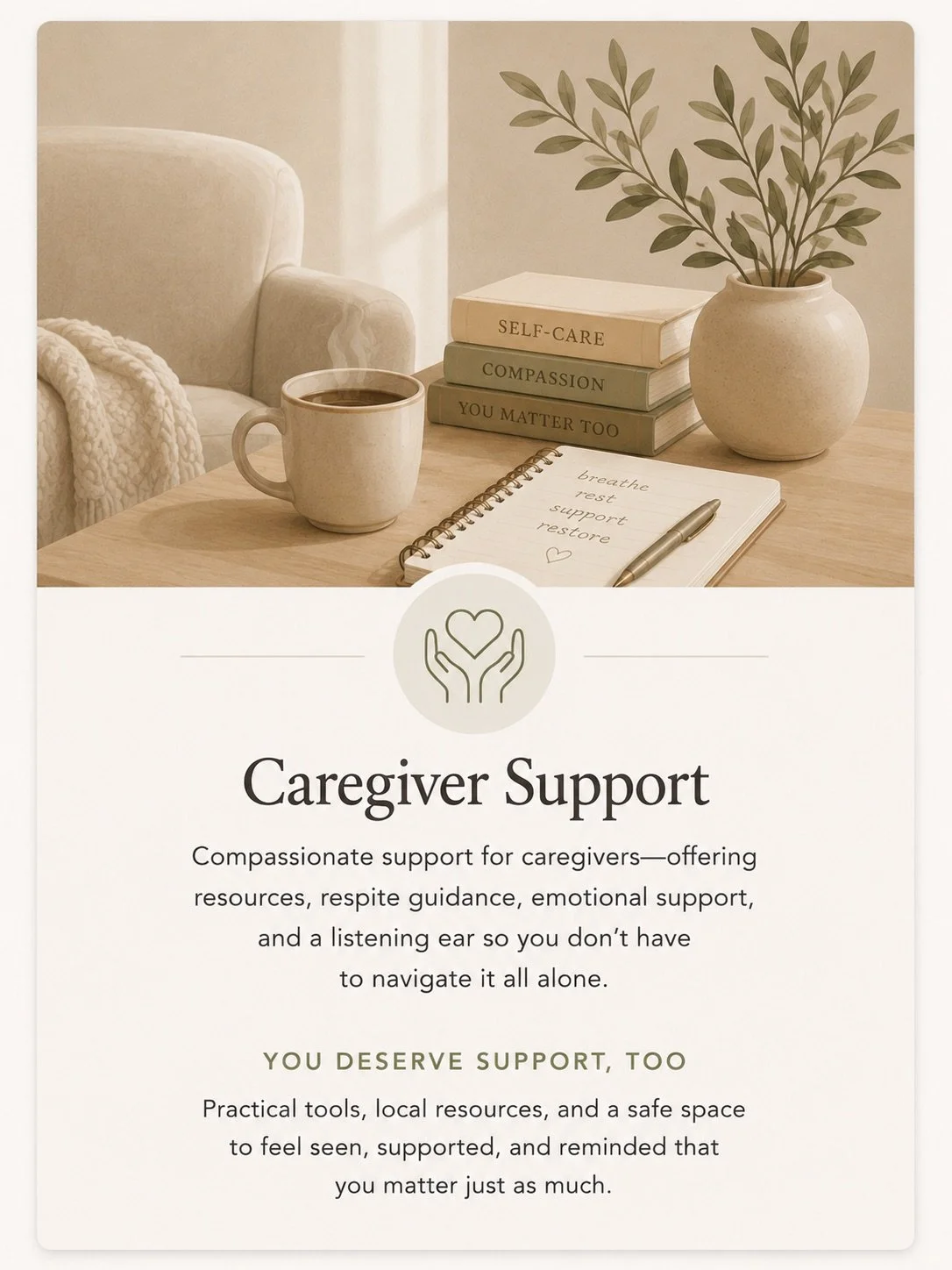 A flyer or brochure for caregiver support showing a photo of a cozy living space with a cup of coffee, a notebook with handwritten notes, a pen, three books titled 'Self-Care,' 'Compassion,' and 'You Matter Too,' and a potted plant. The text describes providing compassionate support for caregivers through resources, guidance, emotional support, and practical tools.