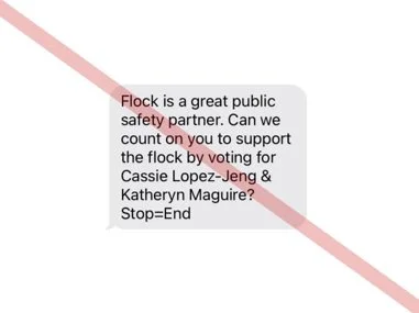 There are a lot of texts going around today about Flock and local school board candidates. These messages do not come from me or my campaign. These messages do not reflect my beliefs or my platform. If you have any questions or concerns, please messa