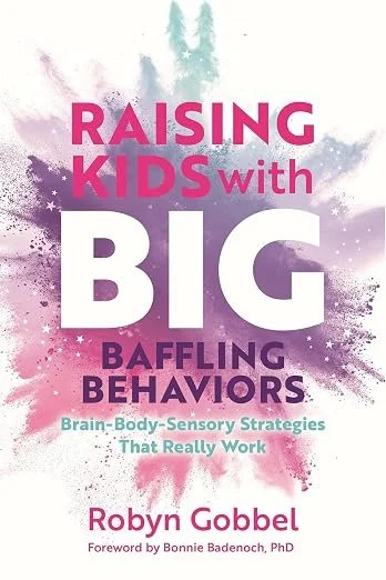 Book cover for Raising Kids with Big, Baffling Behaviors by Robyn Gobbel.  A great resource for connected, authoritative parenting.
