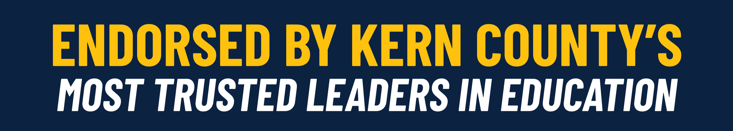 Text graphic with yellow and white lettering on a dark background that says, 'Endorsed by Kern County's most trusted leaders in education.'