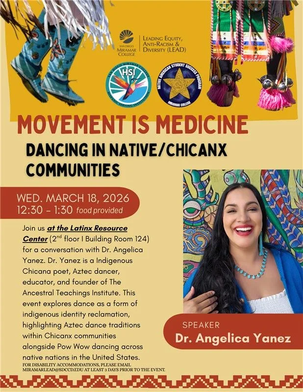 Flyer for an event titled 'Movement is Medicine: Dancing in Native/Chicanx Communities' scheduled for Wednesday, March 18, 2026, from 12:30 to 1:30 PM, with food provided. Hosted at the Latinx Resource Center, second floor, Building Room 124. The event features Dr. Angelica Yanez, an Indigenous Chicana poet, Aztec dancer, educator, and founder of The Ancestral Teachings Institute, discussing dance as indigenous identity reclamation in Chicanx communities. The flyer includes logos of San Diego Miramar College, LEAD, and other organizations, along with colorful indigenous patterns and a photo of Dr. Yanez smiling.