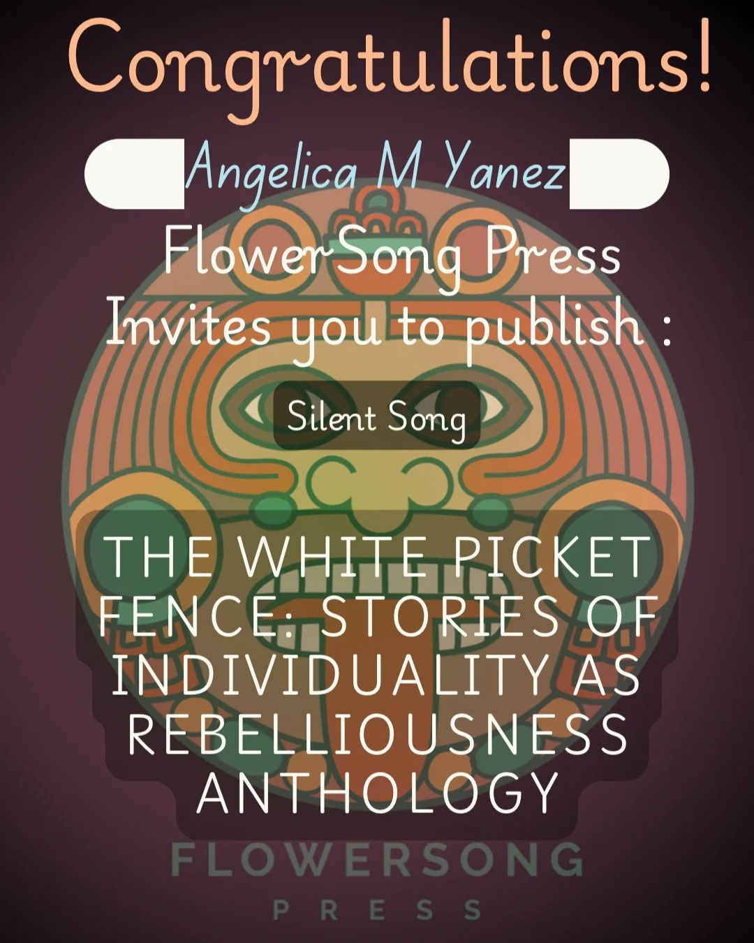 A colorful graphic with a traditional design background and text overlay, celebrating Angelica M Yanez's publication of 'The White Picket Fence: Stories of Individuality as Rebelliousness, Anthology' by Flower Song Press.