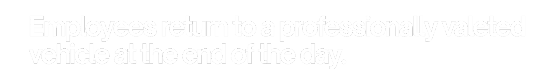 Text on a black background that reads 'Employees return to a professionally valeted vehicle at the end of the day.'