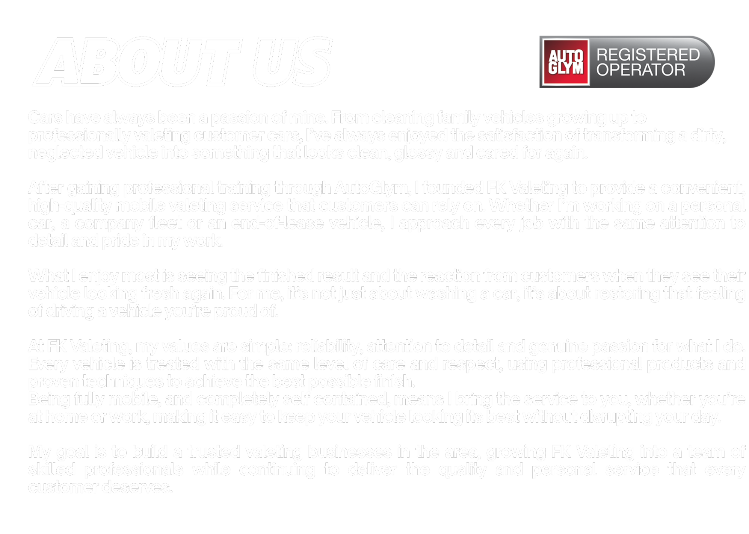 Text about the auto detailing and valeting services offered by FK Valeting and AutoGlym, emphasizing professionalism, reliability, and customer satisfaction.