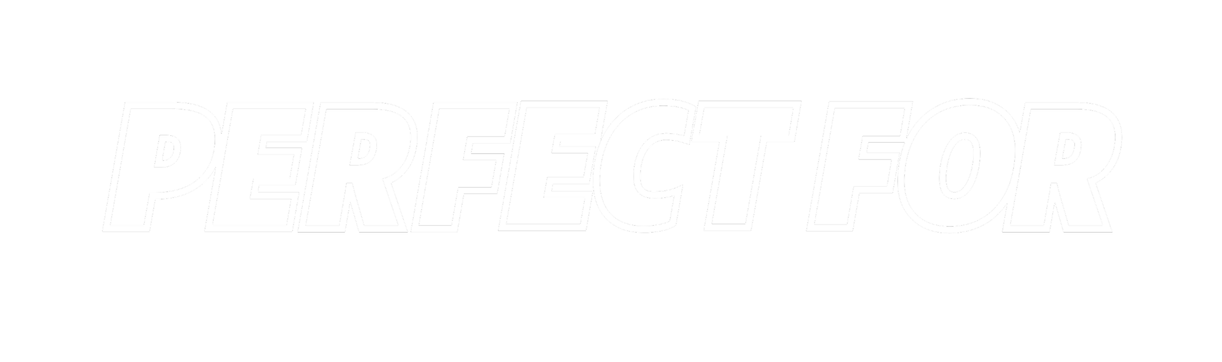 Text reading 'PERFECT FOR' in bold white letters outlined in black on a black background.