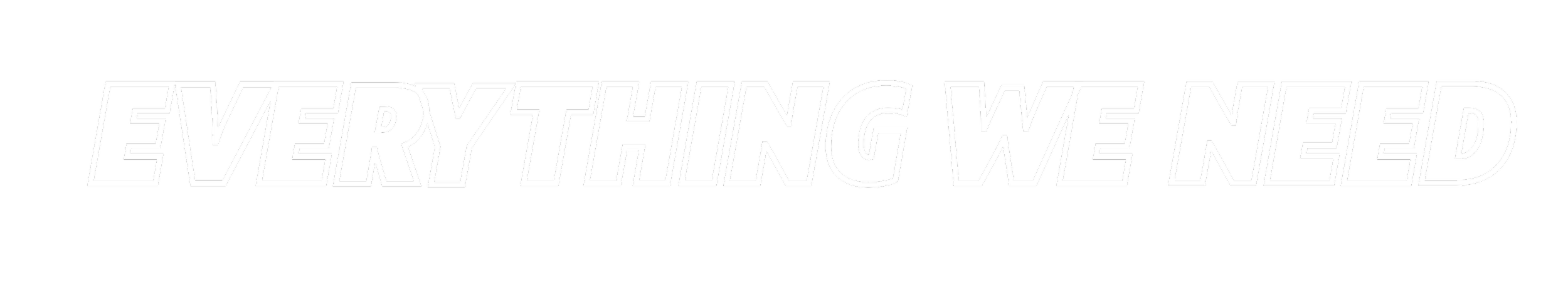 Text reading "EVERYTHING WE NEED" on a black background
