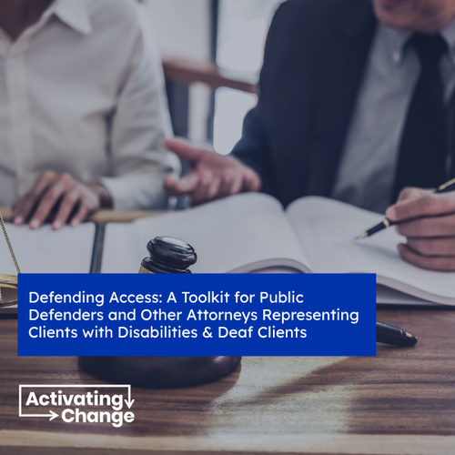 Defending Access: A Toolkit for Public Defenders and Attorneys Representing Clients with Disabilities and Deaf Clients