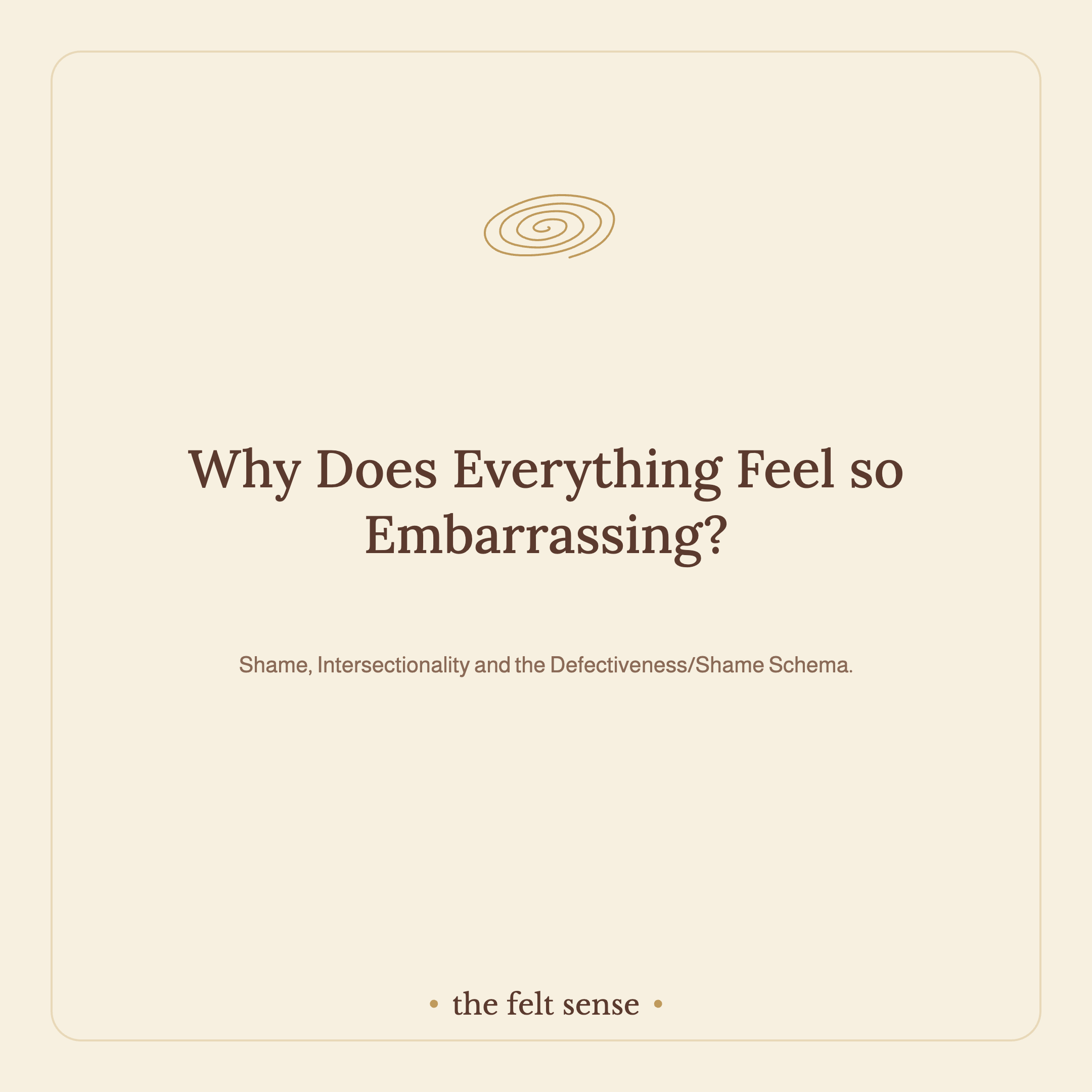 Why Does Everything Feel so Embarrassing?