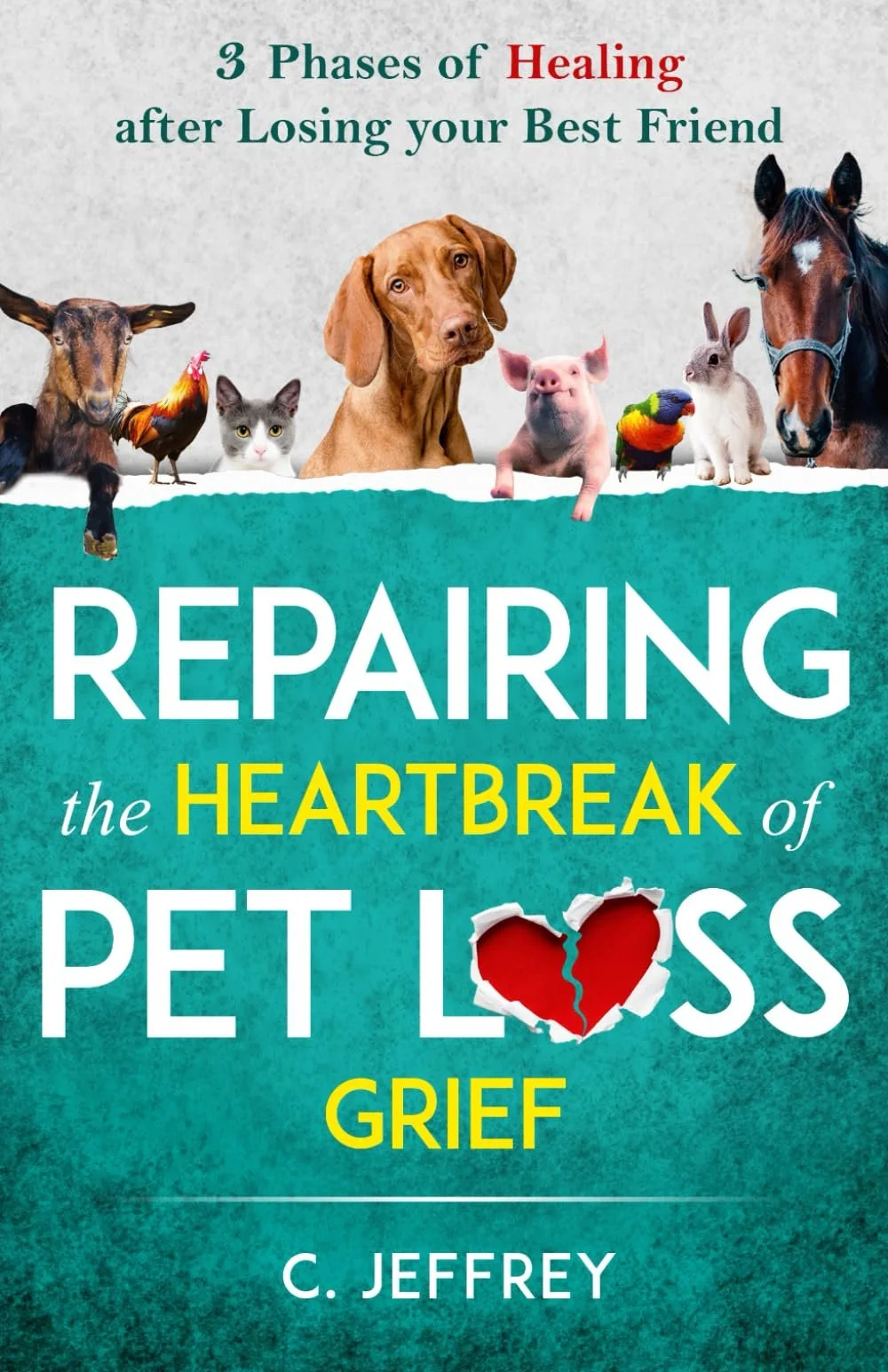 Book cover of Repairing the Heartbreak of Pet Loss Grief by C. Jeffrey