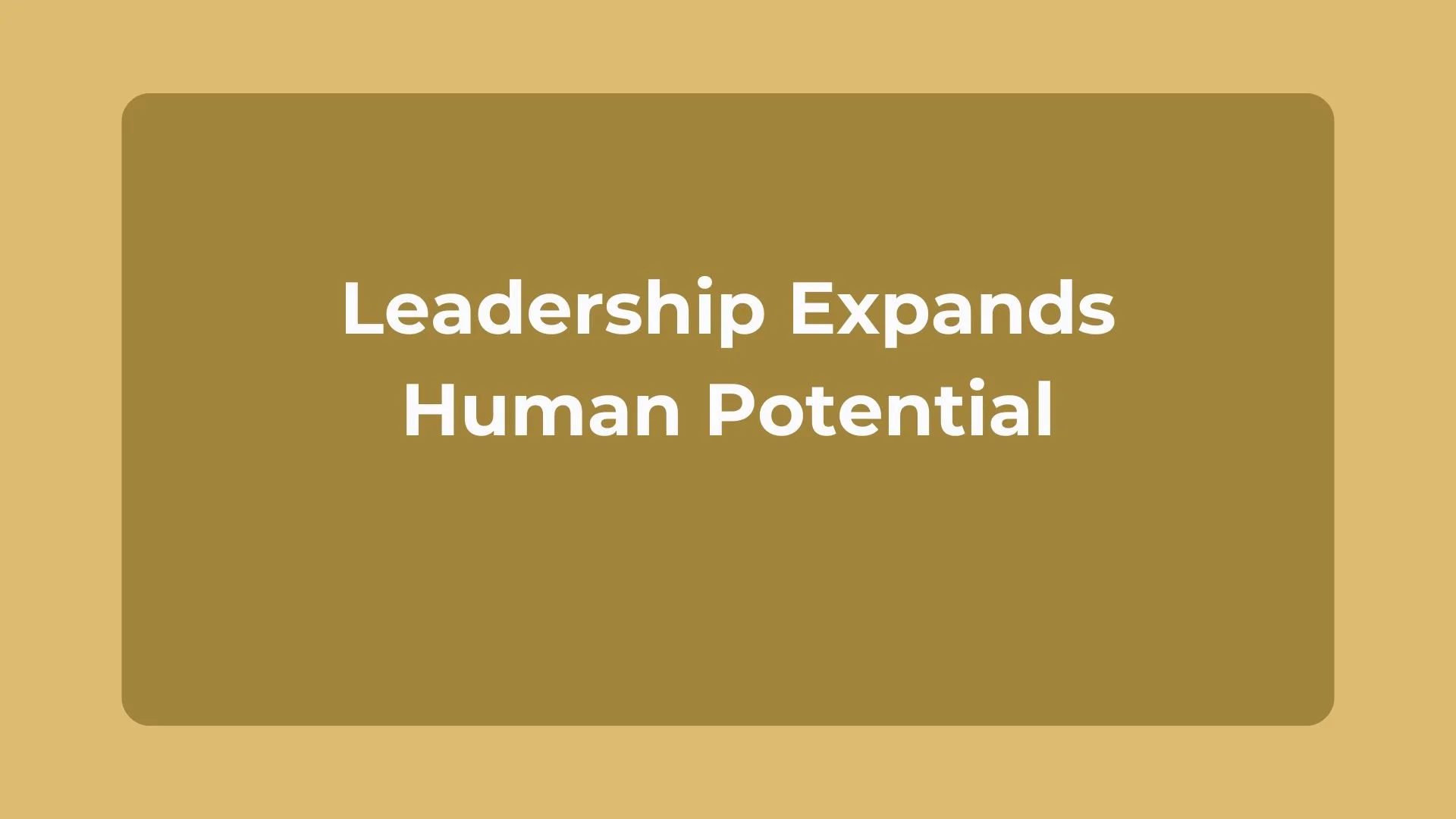 Leadership Expands Human Potential
