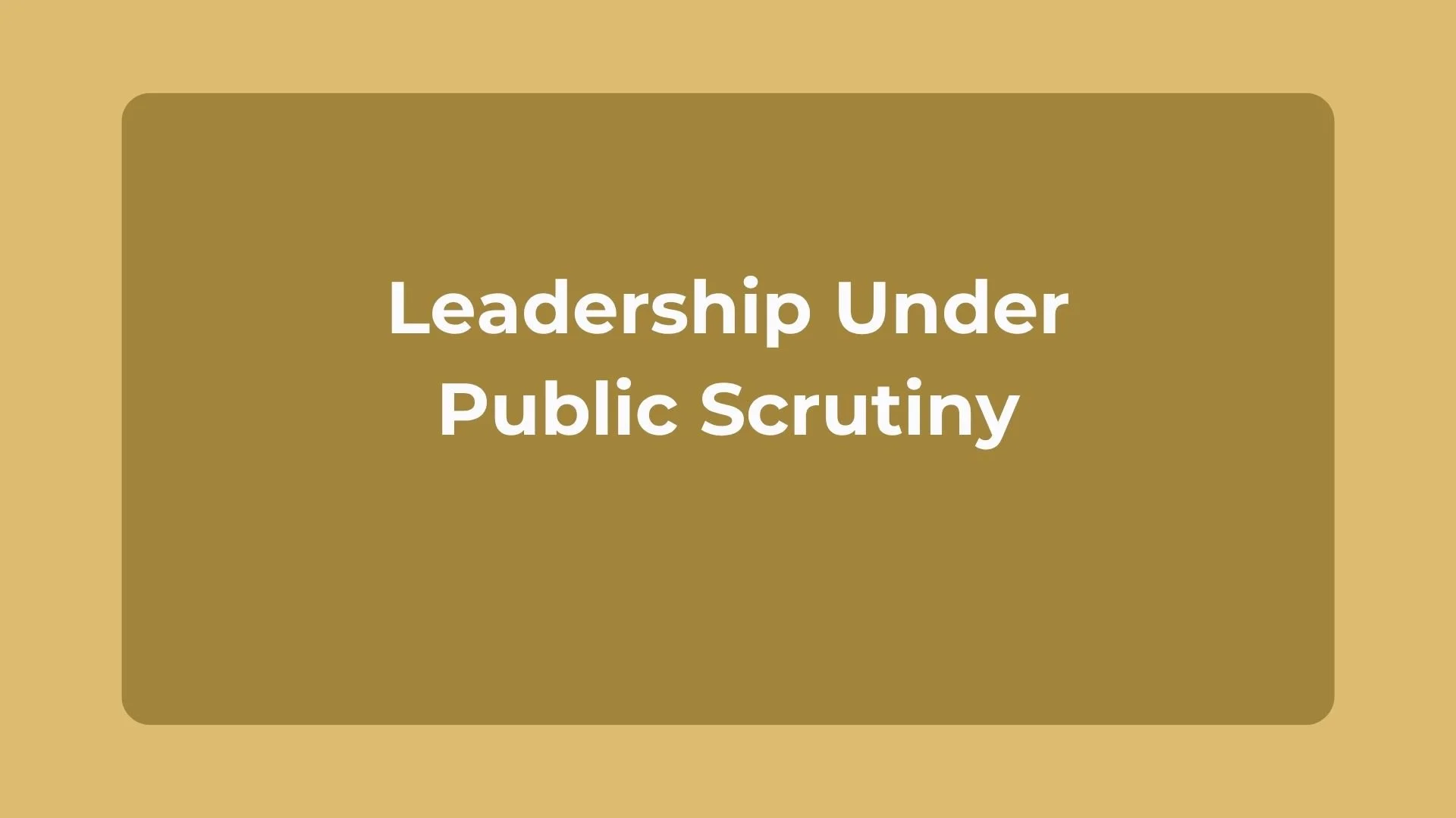 Leadership Under Public Scrutiny