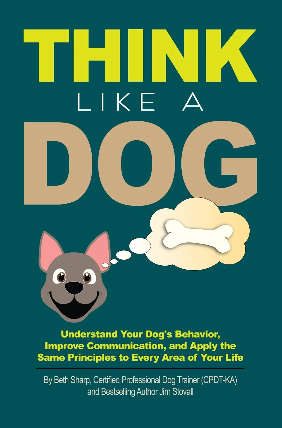 Book cover titled 'Think Like a Dog' with a cartoon dog and a thought bubble containing a bone. Subtitle reads, 'Understand Your Dog's Behavior, Improve Communication, and Apply the Same Principles to Every Area of Your Life'. Authors listed as Beth Sharp and Jim Stovall.