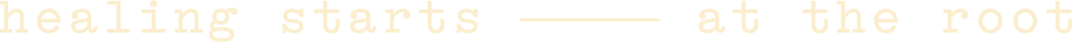 Text reading, 'healing starts at the root' on a plain background.