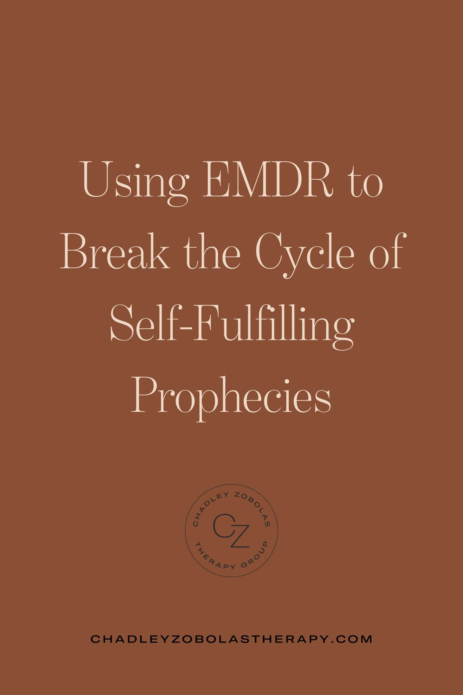 Blog title: Using EMDR To Break the Cycle of Self-Fulfilling Prophecies, featuring the Chadley Zobolas Therapy logo.