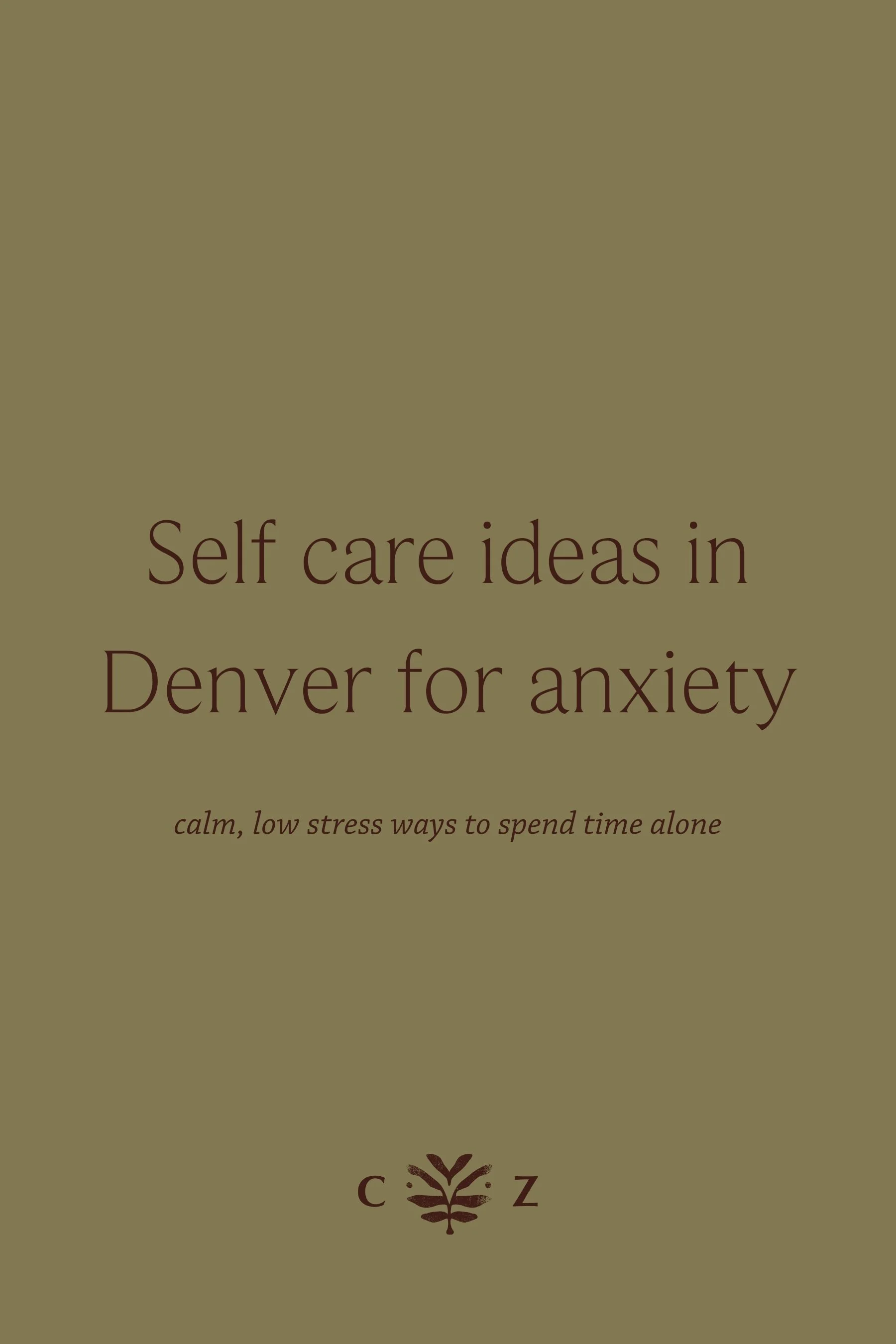 Self-Care Ideas in Denver for Anxiety: Calm, Low-Stress Ways to Spend Time Alone