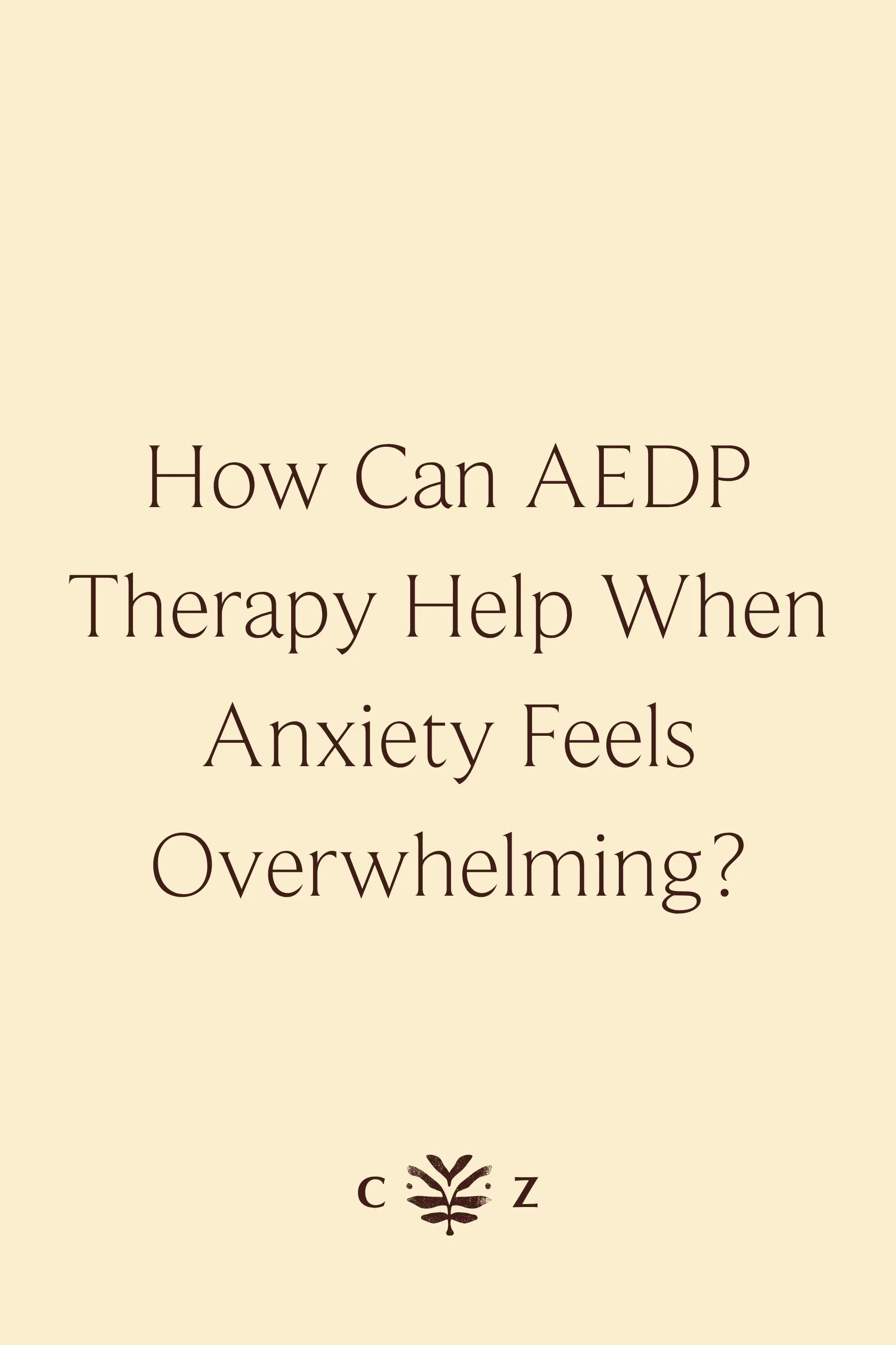 How Can AEDP Therapy Help When Anxiety Feels Overwhelming?