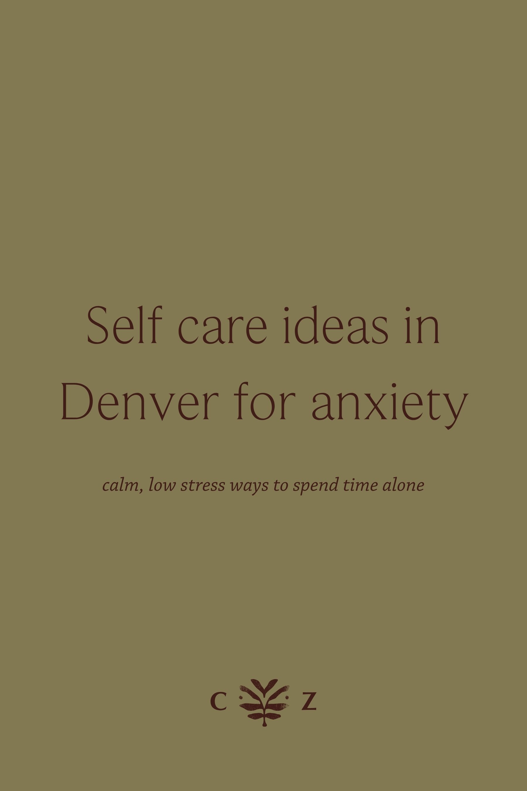 Self-care ideas in Denver for anxiety including calm, low-stress ways to spend time alone and regulate your nervous system