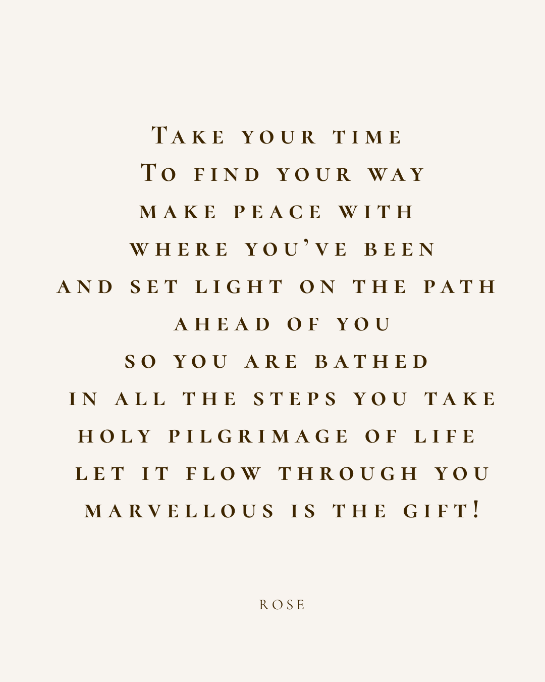 Inspirational quote about taking time, making peace, and living a marvelous life, attributed to Rose.