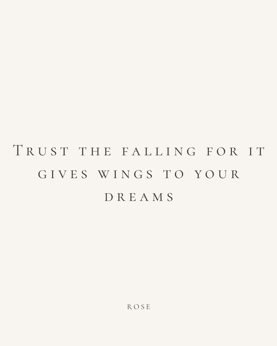Inspirational quote: 'Trust the falling for it gives wings to your dreams' with the word 'Rose' at the bottom, on a light beige background