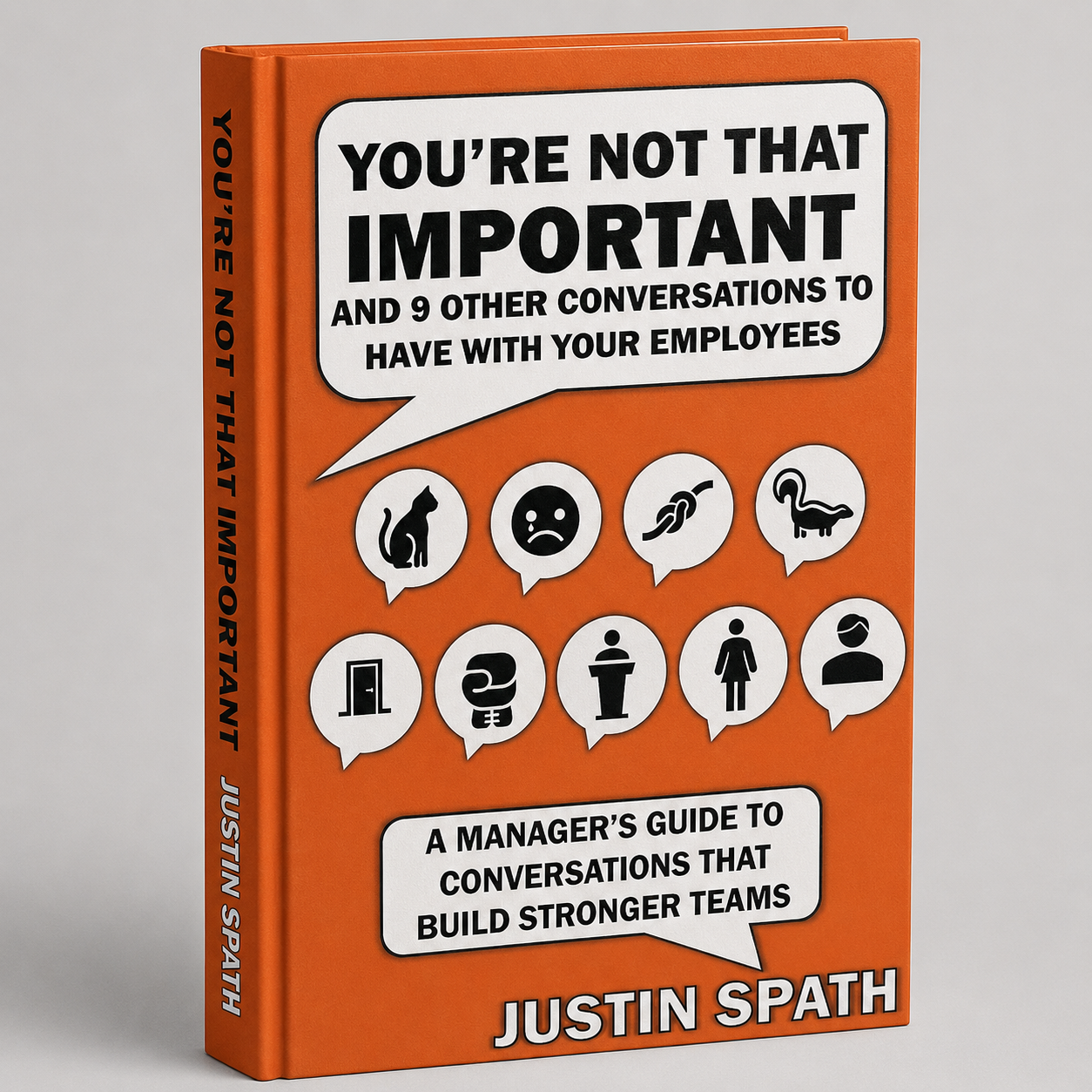 Orange book titled "You're Not That Important" by Justin Spath with icons representing various emotions and topics, including a cat, sad face, knot, duck, door, snake, podium, chain, woman, and person wearing glasses. Subtitle reads "A Manager's Guide to Conversations That Build Stronger Teams."