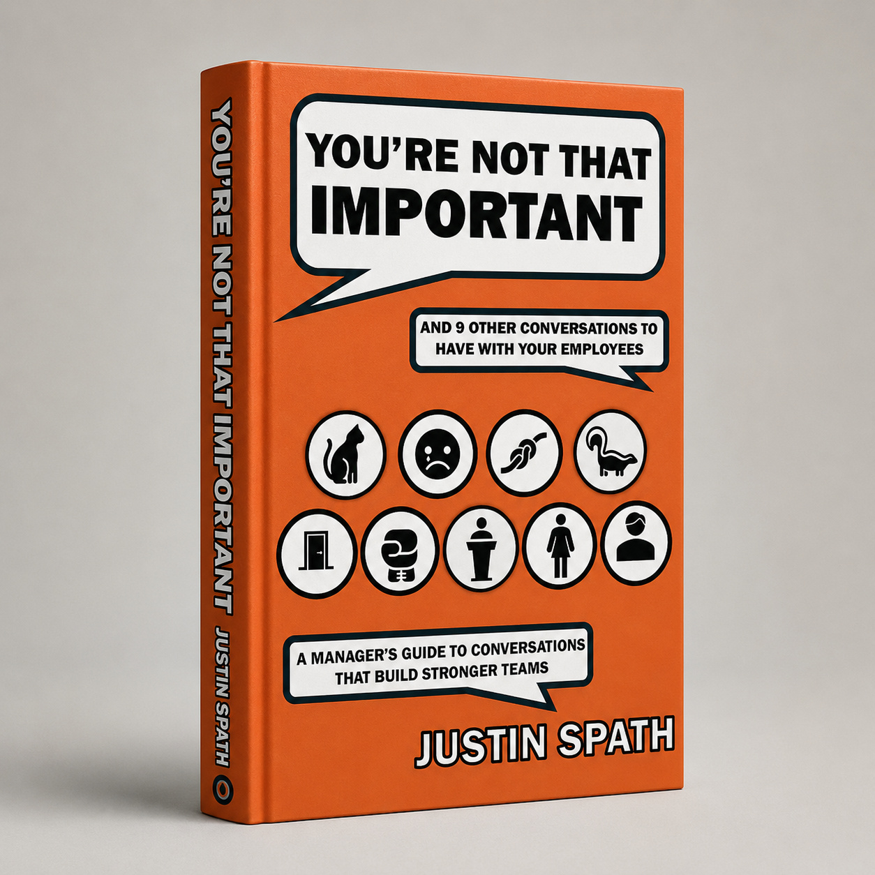 A book titled "You're Not That Important and 9 Other Conversations to Have with Your Employees" by Justin Spath. The cover is orange with speech bubbles and icons representing various animals and objects.