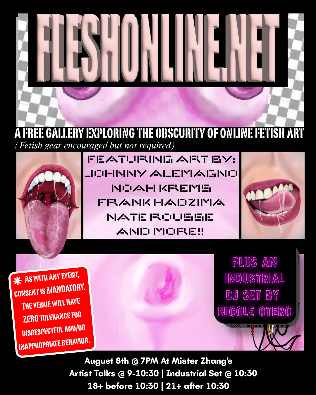 Poster for FleshOnlineNet, an online fetish art gallery featuring artists Johnny Alemaang, Noah Krems, Frank Habuma, Nate Rouse, and others. The event takes place on August 8th at Mister Zhang's at 7 PM, including artist talks and an industrial DJ set by Nicole Otero. The poster features provocative images of mouths and tongues, with text emphasizing the event details and a warning about consent.