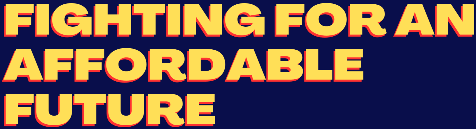 Bold yellow text with red outlines on a dark background that reads "FIGHTING FOR AN AFFORDABLE FUTURE."