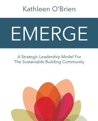 Book cover titled 'EMERGE' by Kathleen O'Brien, with a subtitle 'A Strategic Leadership Model For The Sustainable Building Community. As an award-winning educator, writer, strategic planner, and project consultant in the sustainable building.