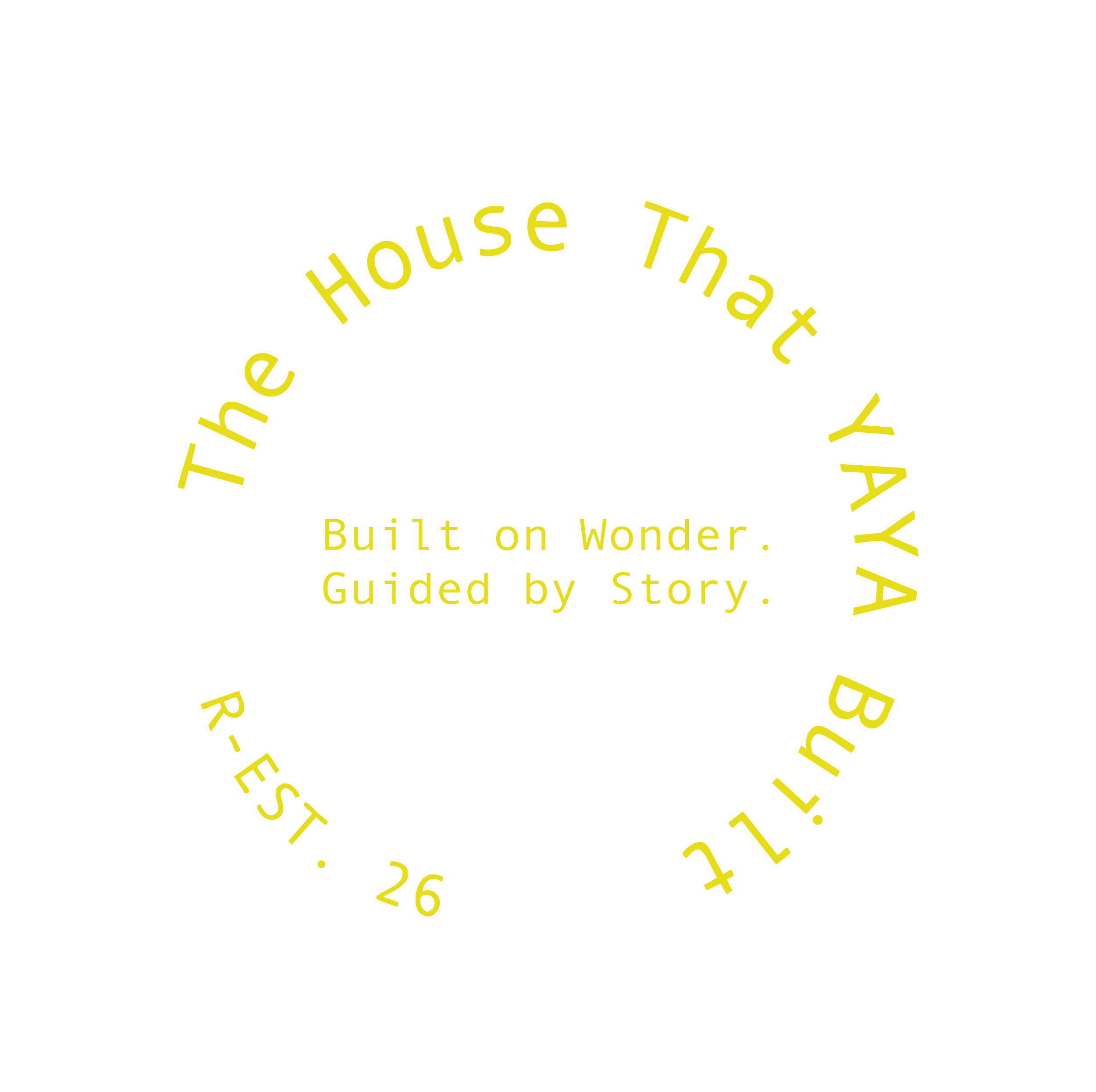 A circular design with the text "The House That YAYA Built on Wonder" and "Guided by Story" arranged in a circle, featuring yellow letters against a black background.