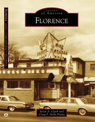 IMAGES OF AMERICA:  Florence
By Jason A. Clark and Craig P. Della Penna Arcadia Publishing September 22, 2013