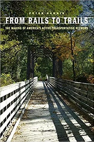 From Rails to Trails: The Making of America's Active Transportation Network by Peter Harnik University of Nebraska Press  May 1, 2021. 
