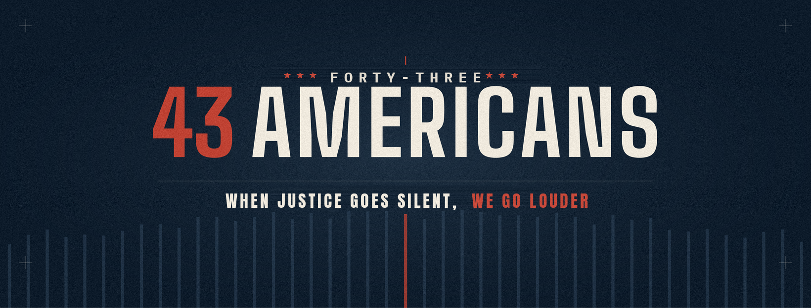 43 Americans — when justice goes silent, we go louder