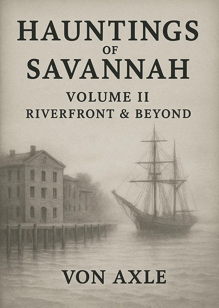 Book cover titled 'Hauntings of Savannah, Volume II: Riverfront & Beyond' by Von Axle, featuring a black and white illustration of a waterfront scene with historic buildings and a sailing ship.