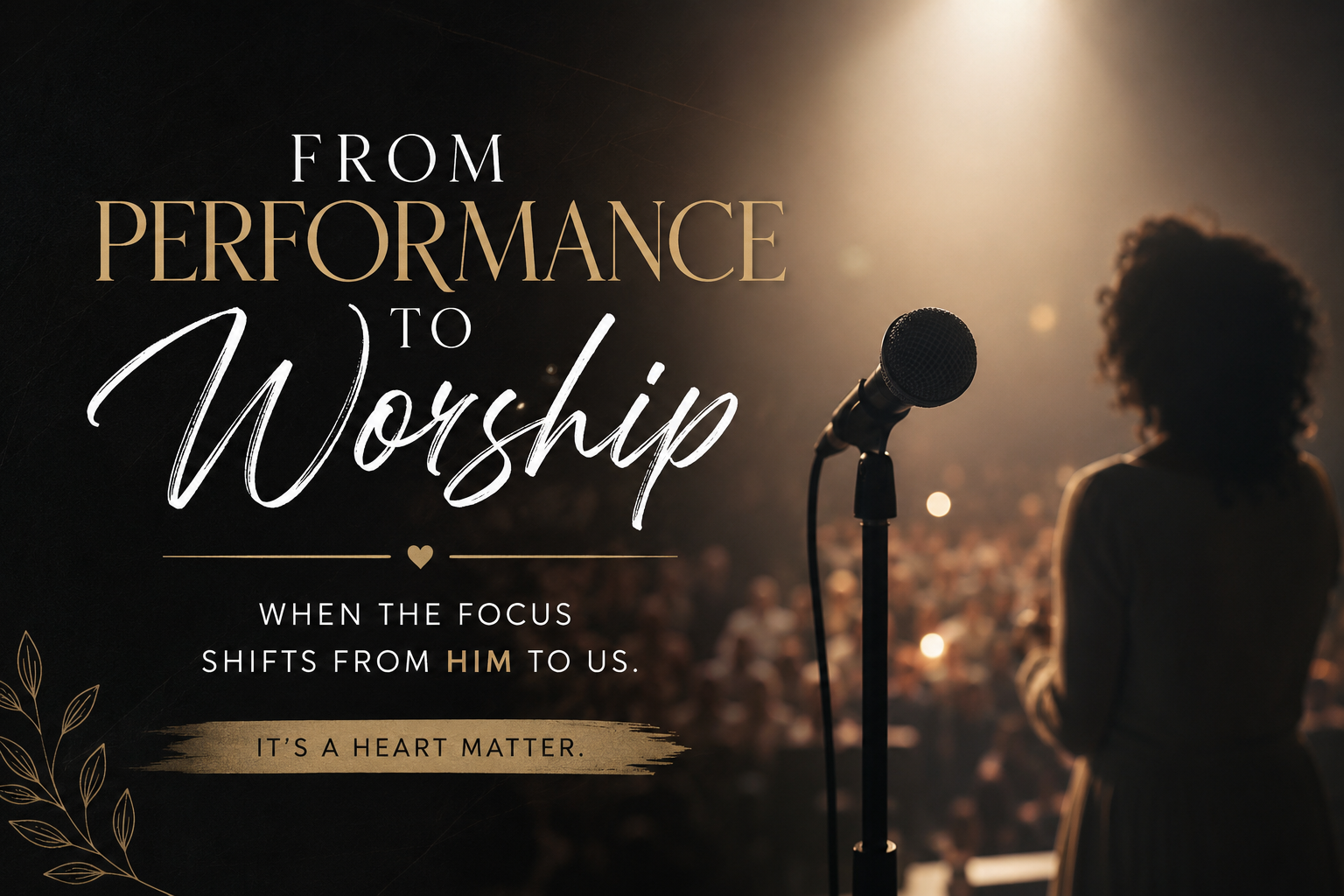 FROM PERFORMANCE TO WORSHIP