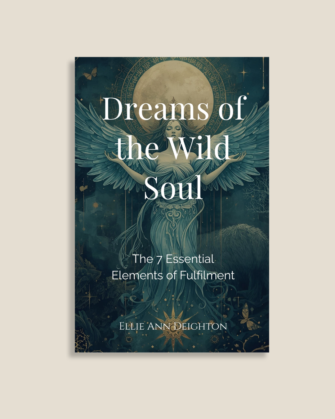 Dreams of the Wild Soul: The 7 Elements of Fulfilment