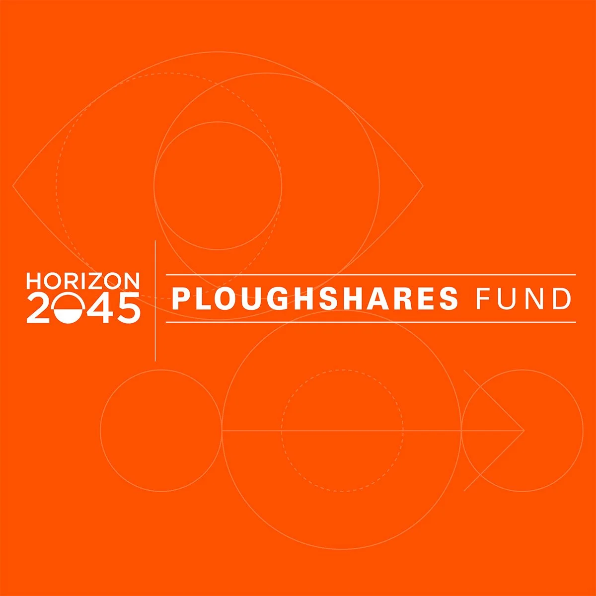 Horizon 2045 + Ploughshares Fund Partnership