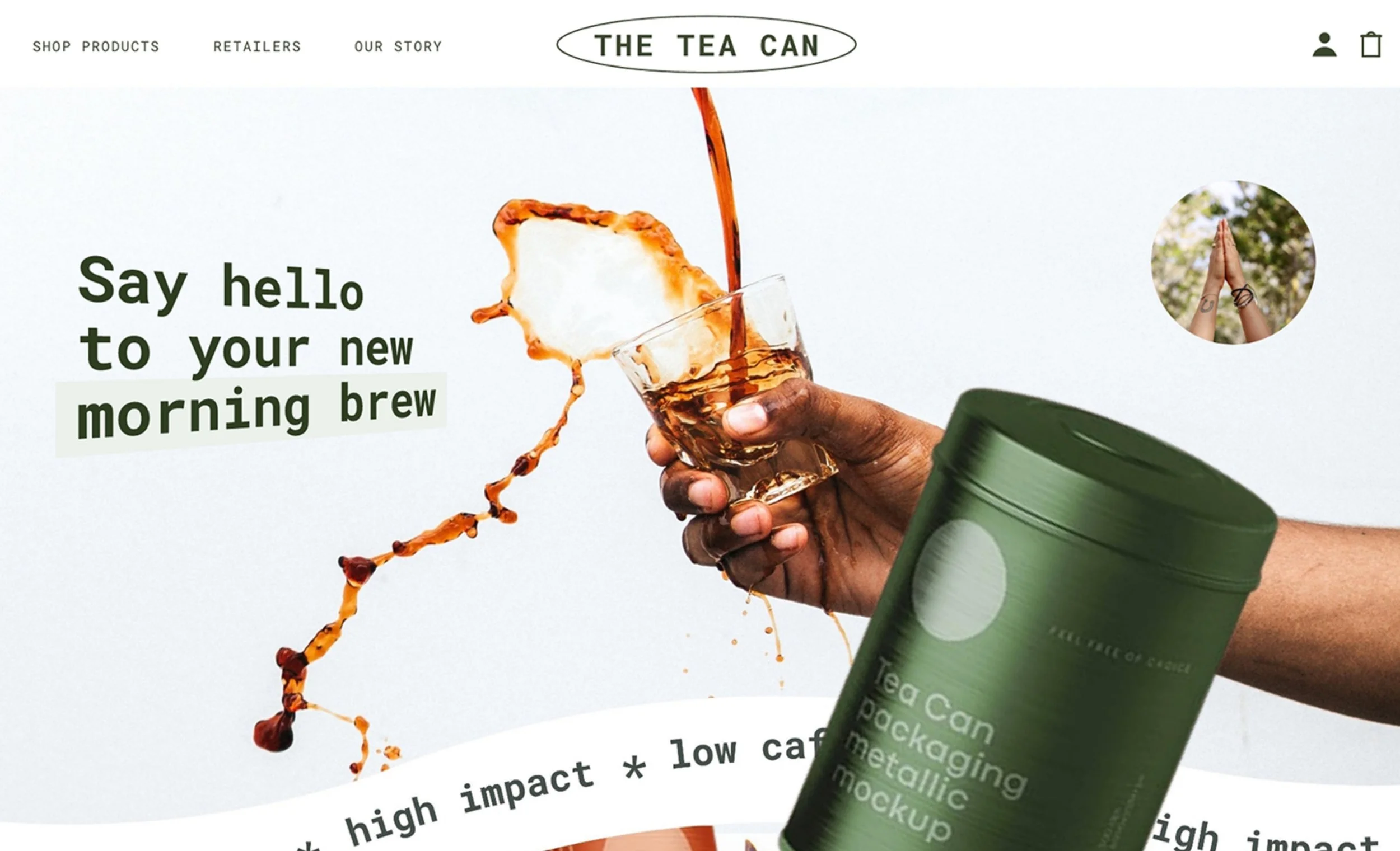 A homepage for The Tea Can featuring a hand holding a glass of tea with tea being poured into it, adding splash effects. The page has a headline saying "Say hello to your new morning brew" and navigation links for Shop Products, Retailers, and Our Story at the top.