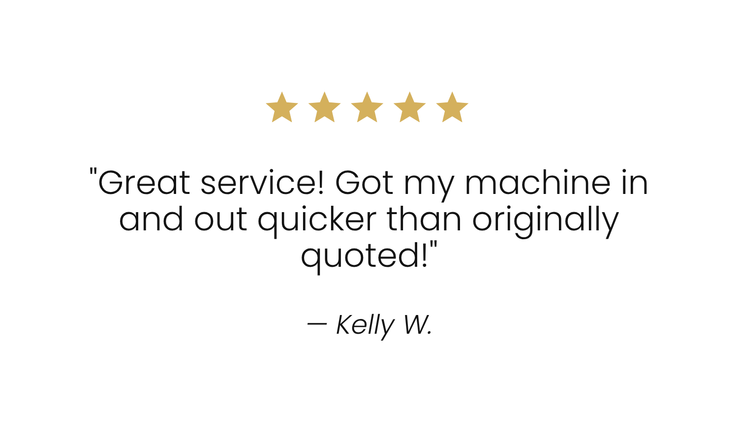 Five gold stars, a customer review quote praising quick service, and customer name Kelly W.