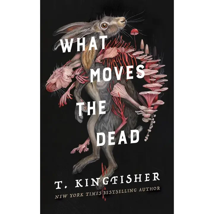 What Moves the Dead : T. Kingfisher