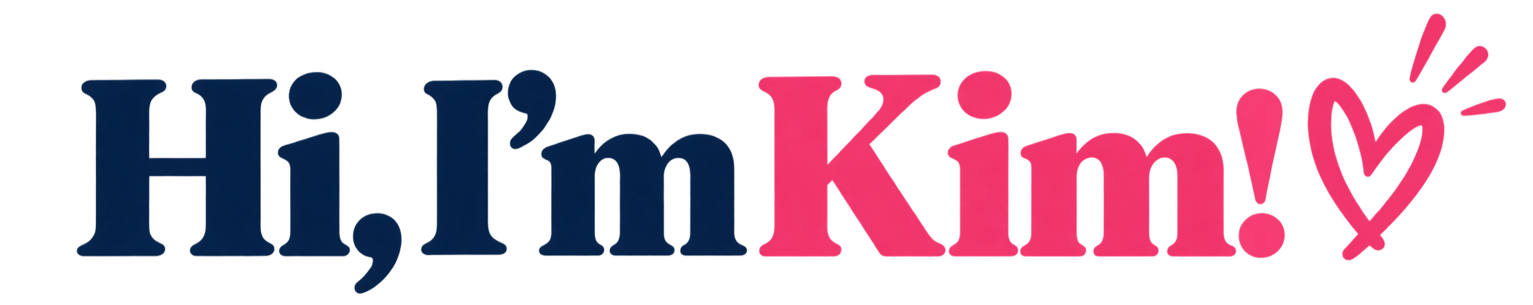 Colorful text graphic that says "Hi, I'm Kim!" with a pink heart and exclamation point.