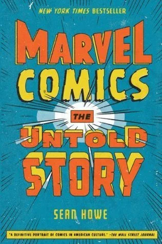 Marvel Comics: The Untold Story by Sean Howe (2012)