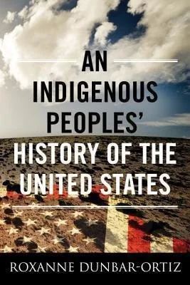 An Indigenous Peoples' History of the United States by Roxanne Dunbar Ortiz (2014)