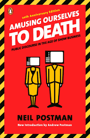 Amusing Ourselves to Death by Neil Postman (1985)