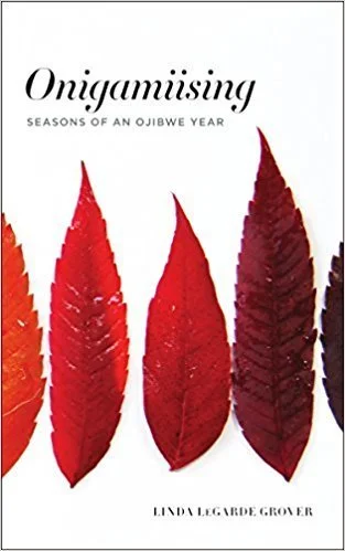 Onigamiising: Seasons of an Ojibwe Year by Linda LeGarde Grover (2017)