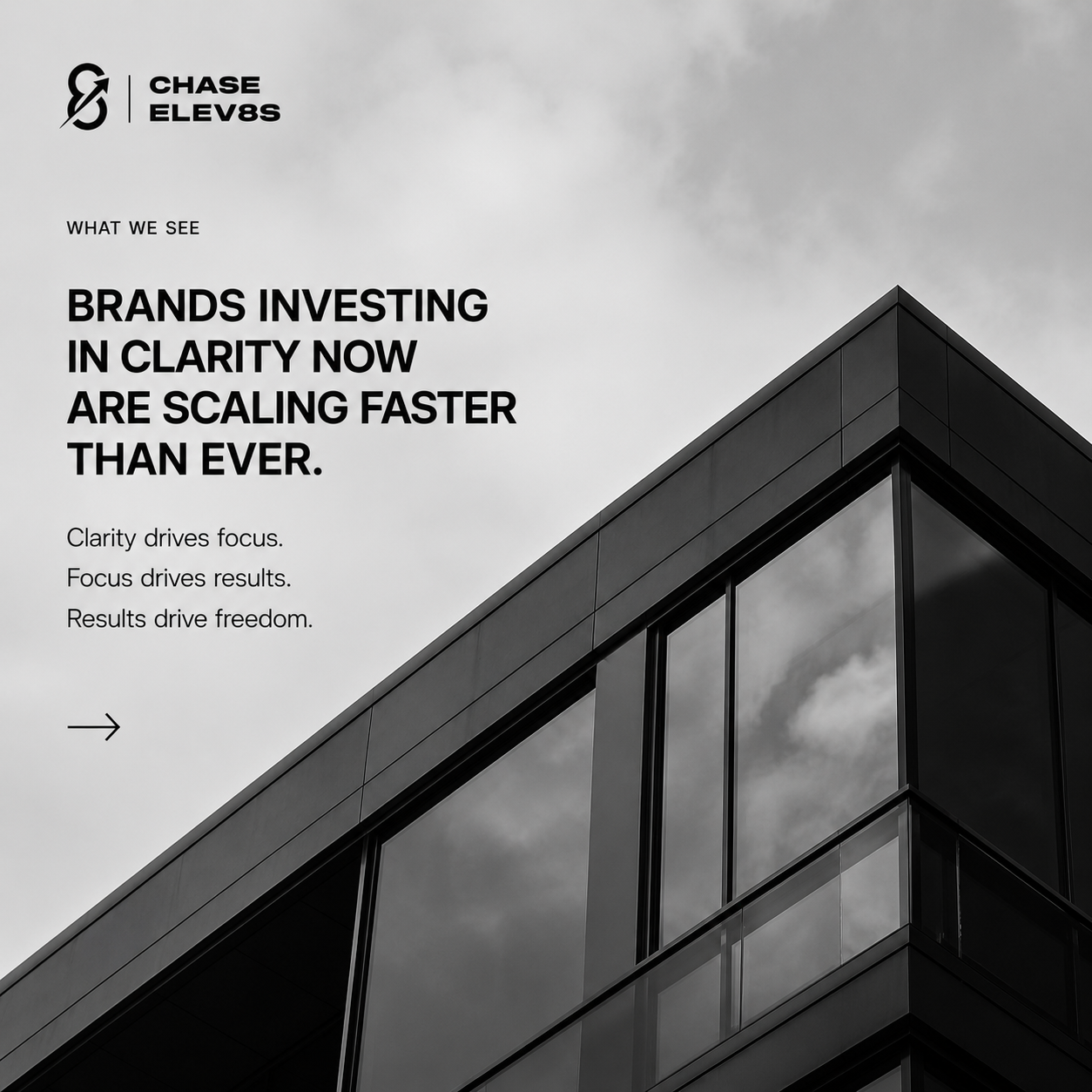 Black and white image of a modern building with glass windows, and a cloudy sky in the background. Overlay text promotes brands investing in clarity for faster scaling, emphasizing focus, results, and freedom.