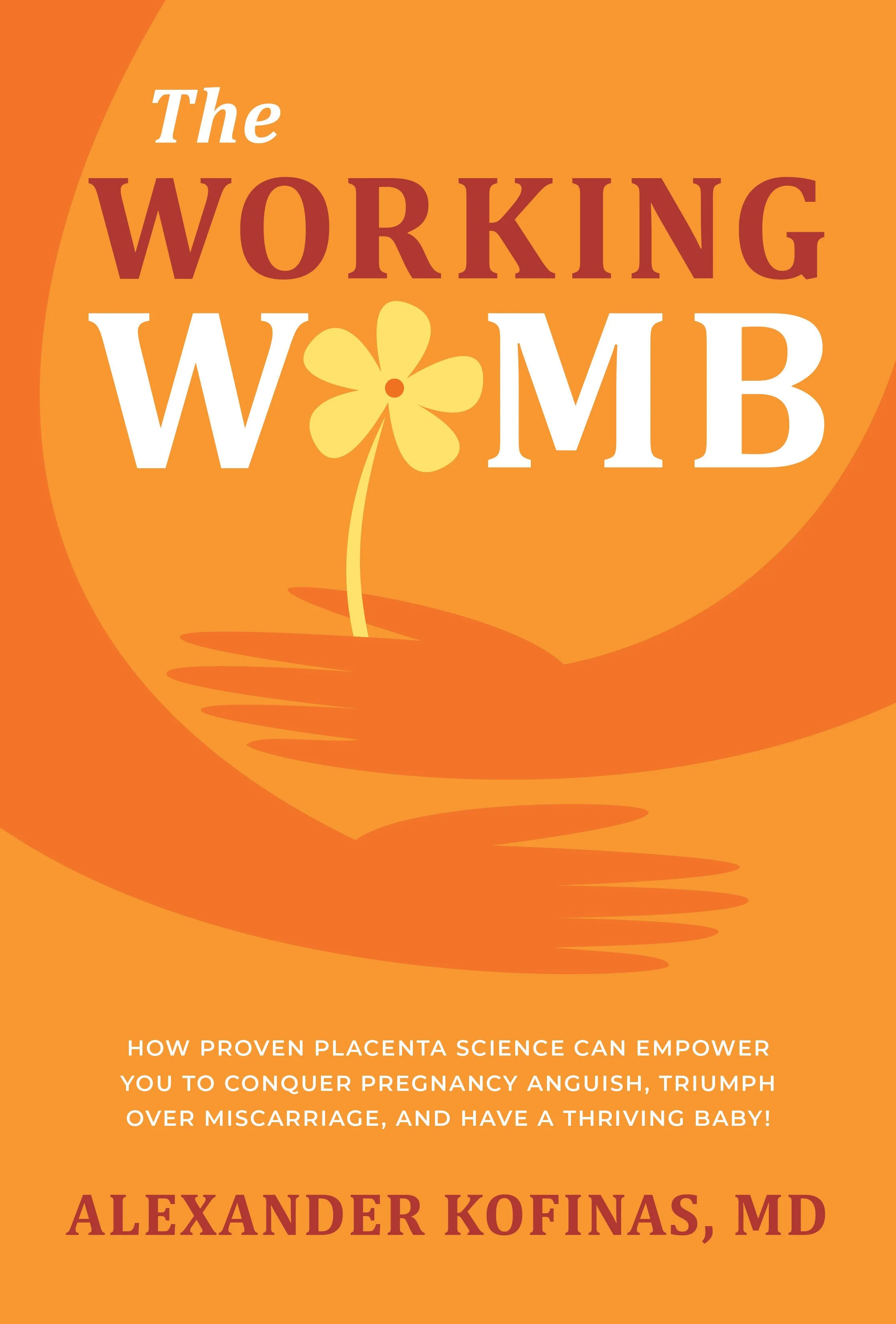  The Working Womb  by Alexander Kofinas, MD, 2021