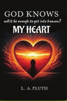 Book cover titled 'God Knows: Will it be enough to get into heaven?' by L. A. Pluth. Features a heart-shaped outline with a sunset scene inside, and a silhouette of a person looking at the sky.