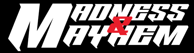 Text that reads 'Madness & Mayhem' with a black background and white, stylized lettering, and a red ampersand.